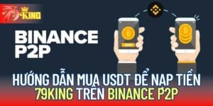 Hướng dẫn mua USDT để nạp tiền 79KING trên Binance P2P