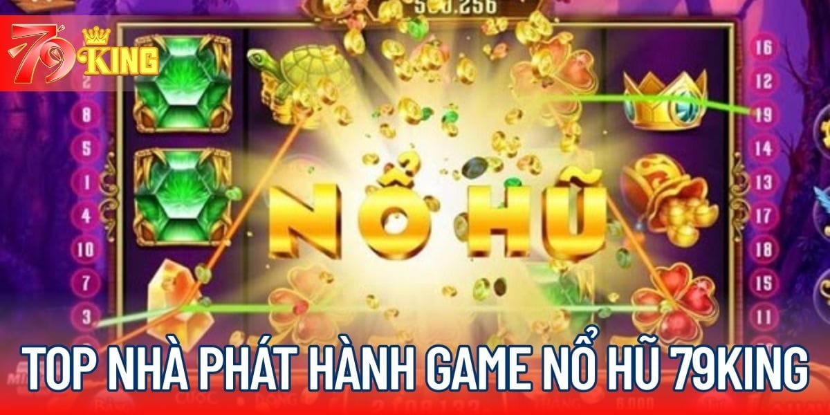 Top nhà phát hành game nổ hũ tại nhà cái 79KING